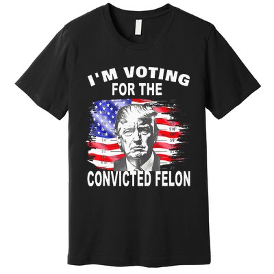 Funny Voting 2024 IM Voting For The Convicted Felon Premium T-Shirt