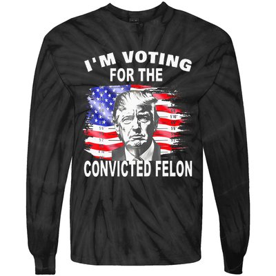 Funny Voting 2024 IM Voting For The Convicted Felon Tie-Dye Long Sleeve Shirt