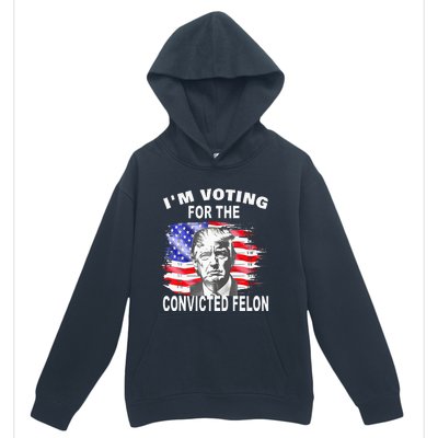 Funny Voting 2024 IM Voting For The Convicted Felon Urban Pullover Hoodie