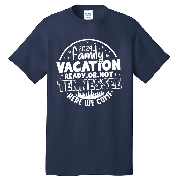 Family Vacation 2024 Tennessee Trip Funny Here We Come Match Tall T-Shirt