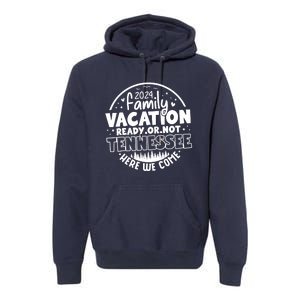 Family Vacation 2024 Tennessee Trip Funny Here We Come Match Premium Hoodie