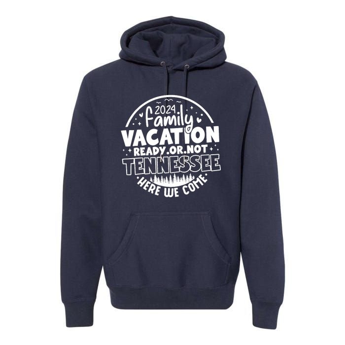 Family Vacation 2024 Tennessee Trip Funny Here We Come Match Premium Hoodie