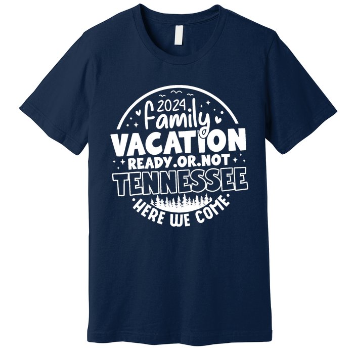 Family Vacation 2024 Tennessee Trip Funny Here We Come Match Premium T-Shirt