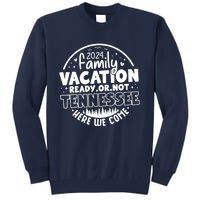 Family Vacation 2024 Tennessee Trip Funny Here We Come Match Tall Sweatshirt