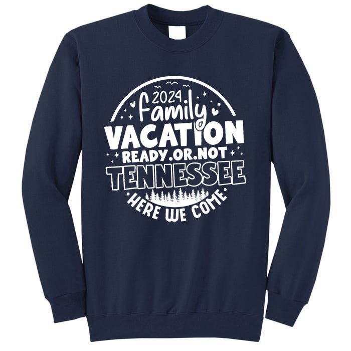 Family Vacation 2024 Tennessee Trip Funny Here We Come Match Tall Sweatshirt