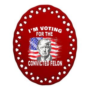 Funny Voting 2024 IM Voting For The Convicted Felon Ceramic Oval Ornament