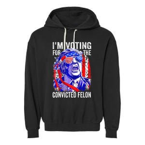 Funny Voting 2024 IM Voting For The Convicted Felon Garment-Dyed Fleece Hoodie