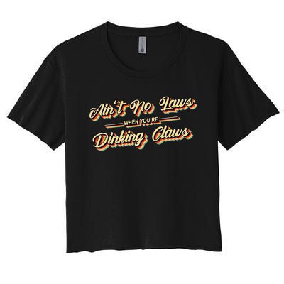 Funny Vintage AinT No Laws When YouRe Drinking Claws Gift Women's Crop Top Tee