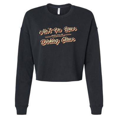 Funny Vintage AinT No Laws When YouRe Drinking Claws Gift Cropped Pullover Crew