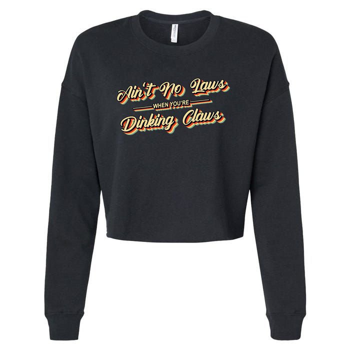 Funny Vintage AinT No Laws When YouRe Drinking Claws Gift Cropped Pullover Crew