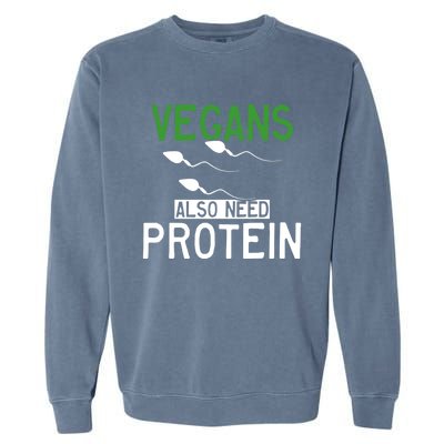 Funny Vegans Also Need Protein Vegan Vegetarian Sperm Gift Garment-Dyed Sweatshirt