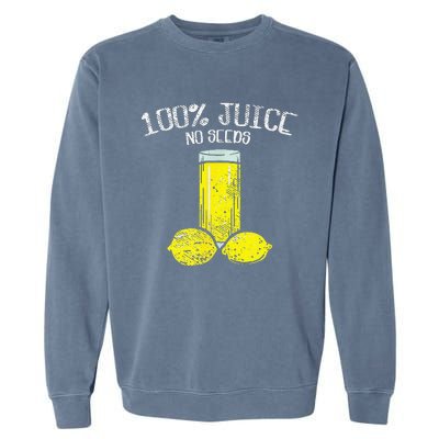 Funny Vasectomy All Juice No Seed Garment-Dyed Sweatshirt