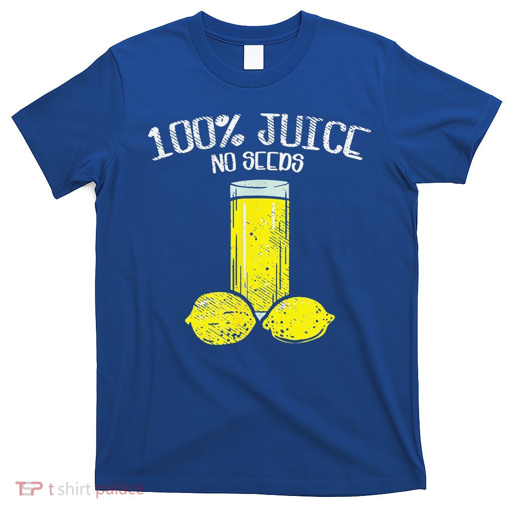 Funny Vasectomy All Juice No Seed T-Shirt