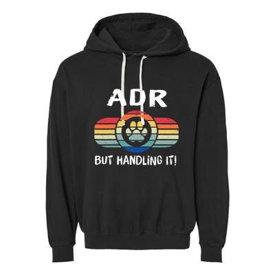 Funny Veterinary ADR But Handling It Veterinarian Vet Tech Garment-Dyed Fleece Hoodie