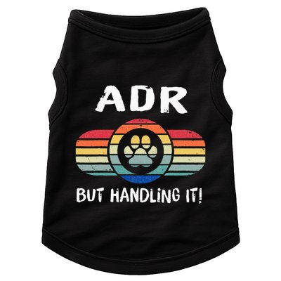 Funny Veterinary ADR But Handling It Veterinarian Vet Tech Doggie Tank
