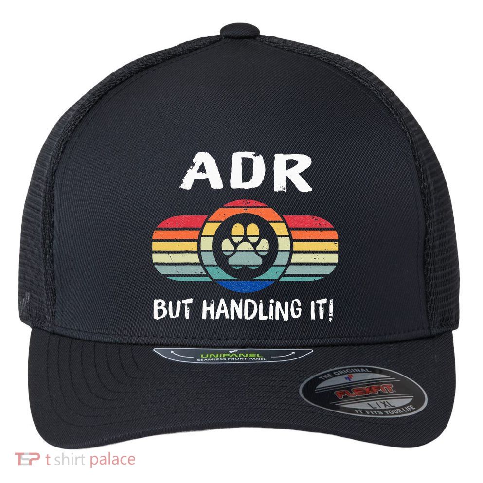 Funny Veterinary ADR But Handling It Veterinarian Vet Tech Flexfit Unipanel Trucker Cap