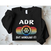 Funny Veterinary ADR But Handling It Veterinarian Vet Tech Sweatshirt