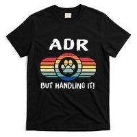 Funny Veterinary ADR But Handling It Veterinarian Vet Tech T-Shirt