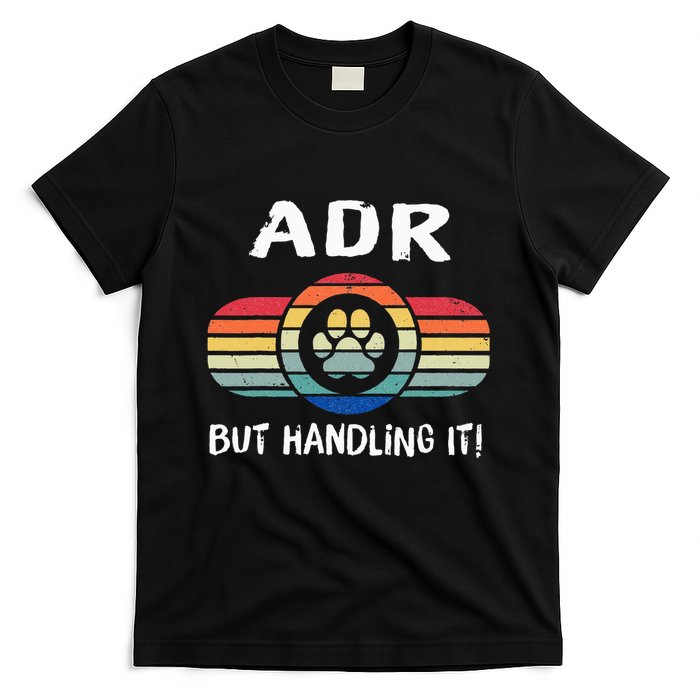 Funny Veterinary ADR But Handling It Veterinarian Vet Tech T-Shirt