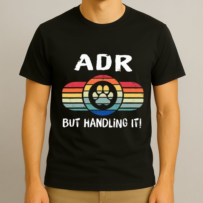 Funny Veterinary ADR But Handling It Veterinarian Vet Tech T-Shirt