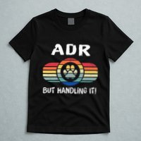 Funny Veterinary ADR But Handling It Veterinarian Vet Tech T-Shirt