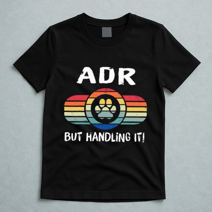 Funny Veterinary ADR But Handling It Veterinarian Vet Tech T-Shirt
