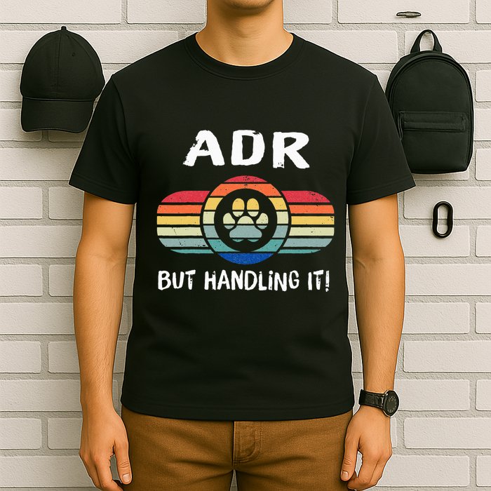 Funny Veterinary ADR But Handling It Veterinarian Vet Tech T-Shirt
