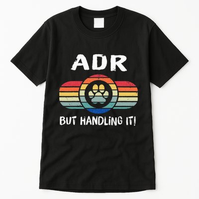 Funny Veterinary ADR But Handling It Veterinarian Vet Tech Tall T-Shirt