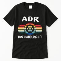 Funny Veterinary ADR But Handling It Veterinarian Vet Tech Tall T-Shirt