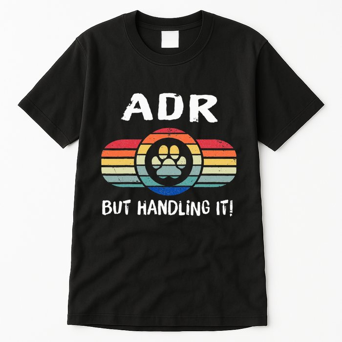 Funny Veterinary ADR But Handling It Veterinarian Vet Tech Tall T-Shirt