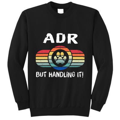 Funny Veterinary ADR But Handling It Veterinarian Vet Tech Tall Sweatshirt