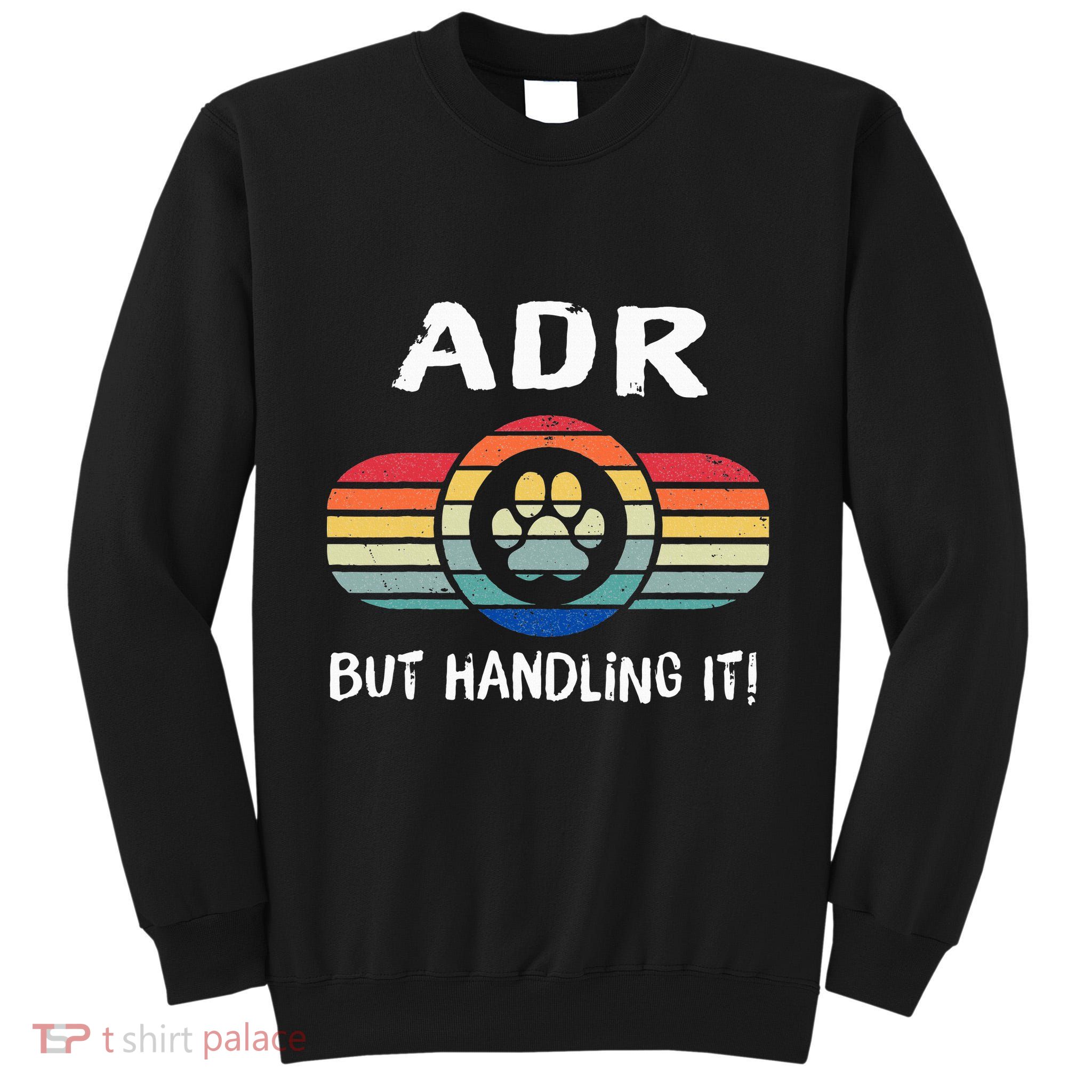 Funny Veterinary ADR But Handling It Veterinarian Vet Tech Tall Sweatshirt