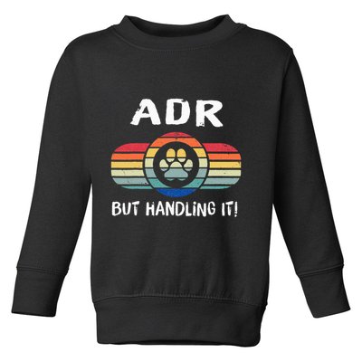 Funny Veterinary ADR But Handling It Veterinarian Vet Tech Toddler Sweatshirt