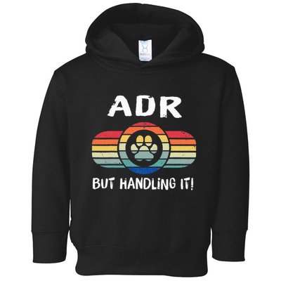Funny Veterinary ADR But Handling It Veterinarian Vet Tech Toddler Hoodie