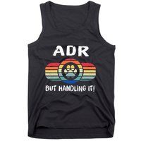 Funny Veterinary ADR But Handling It Veterinarian Vet Tech Tank Top