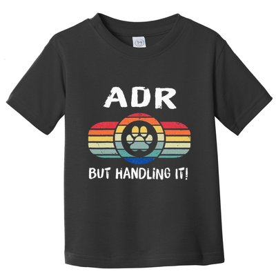 Funny Veterinary ADR But Handling It Veterinarian Vet Tech Toddler T-Shirt
