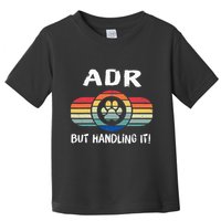 Funny Veterinary ADR But Handling It Veterinarian Vet Tech Toddler T-Shirt