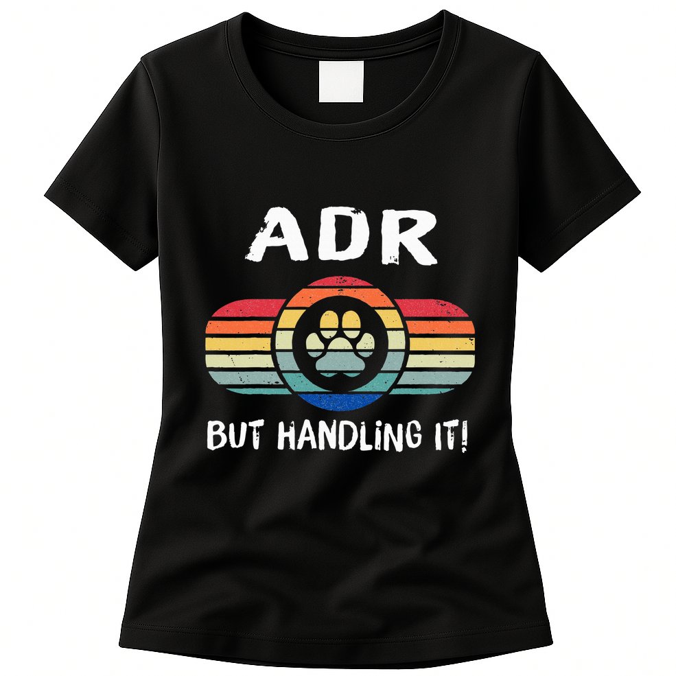 Funny Veterinary ADR But Handling It Veterinarian Vet Tech Womens T-Shirt