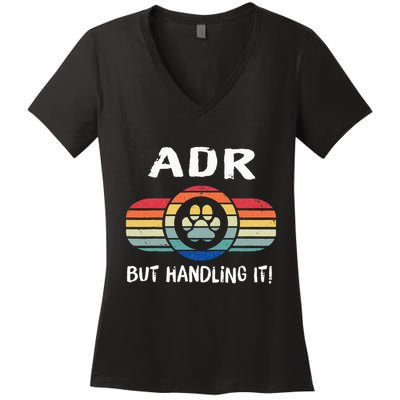 Funny Veterinary ADR But Handling It Veterinarian Vet Tech Women's V-Neck T-Shirt