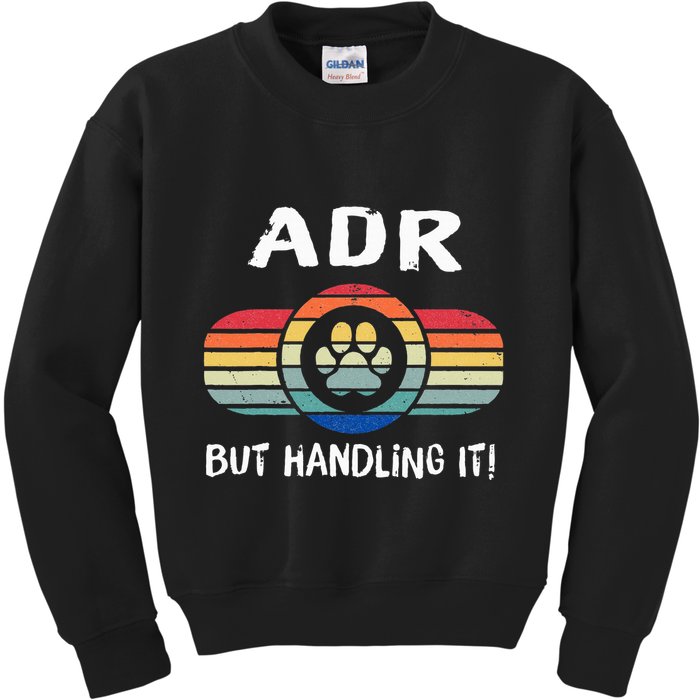 Funny Veterinary ADR But Handling It Veterinarian Vet Tech Kids Sweatshirt