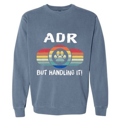Funny Veterinary ADR But Handling It Veterinarian Vet Tech Garment-Dyed Sweatshirt