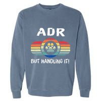 Funny Veterinary ADR But Handling It Veterinarian Vet Tech Garment-Dyed Sweatshirt