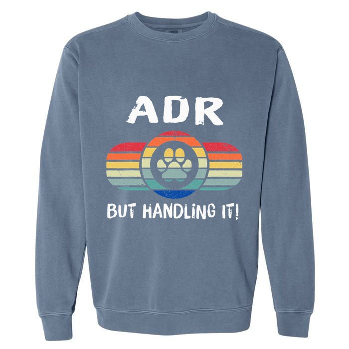 Funny Veterinary ADR But Handling It Veterinarian Vet Tech Garment-Dyed Sweatshirt