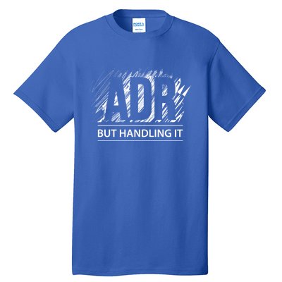 Funny Veterinary Adr But Handling It Veterinarian Meaningful Gift Tall T-Shirt