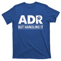 Funny Veterinary ADR But Handling It Veterinarian Vet Tech T-Shirt