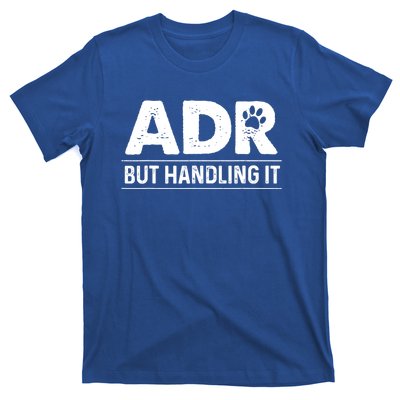 Funny Veterinary ADR But Handling It Veterinarian Vet Tech T-Shirt