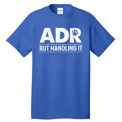 Funny Veterinary ADR But Handling It Veterinarian Vet Tech Tall T-Shirt