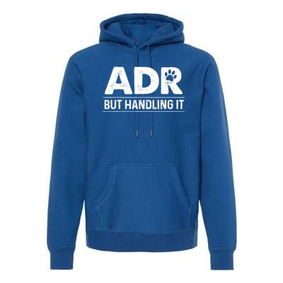 Funny Veterinary ADR But Handling It Veterinarian Vet Tech Premium Hoodie