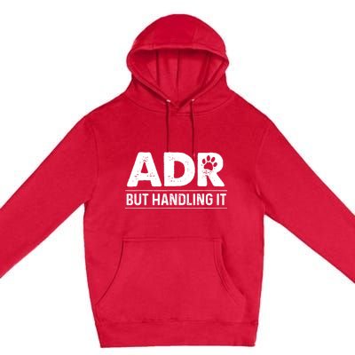 Funny Veterinary ADR But Handling It Veterinarian Vet Tech Premium Pullover Hoodie