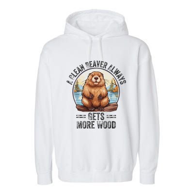 Funny Vintage A Clean Beaver Always Gets More Wood Garment-Dyed Fleece Hoodie